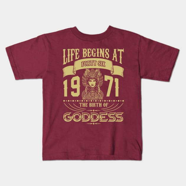 Life begins at Forty Six 1971 the birth of Goddess! Kids T-Shirt by variantees